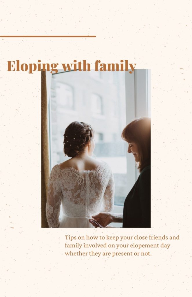 eloping with family, tips on how to involve your close friends and family members in your elopement day whether they are physically present or not