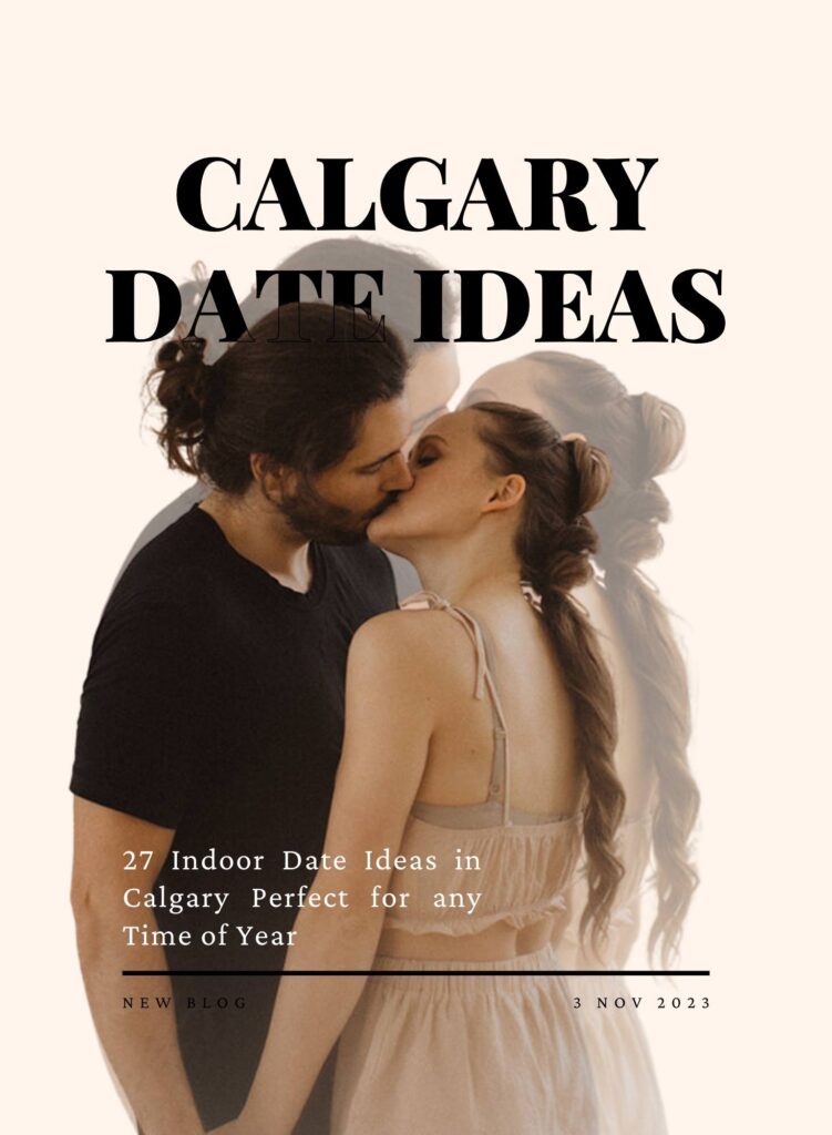 27 indoor date ideas in Calgary: classes, shows, adventures, and relaxation for unforgettable moments with your partner, no matter the weather!